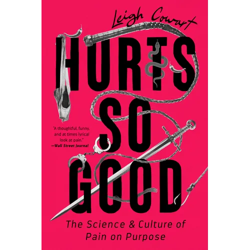 Hurts So Good: The Science and Culture of Pain on Purpose