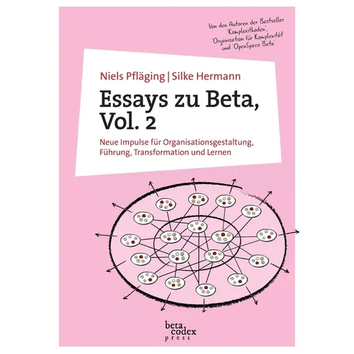 Essays zu Beta, Vol. 2: Neue Impulse für Organisationsgestaltung, Führung, Transformation und Lernen