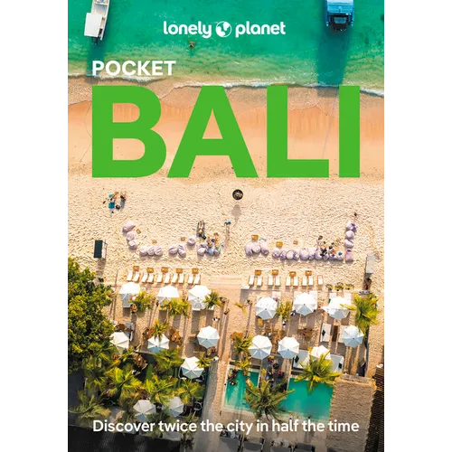 Lonely Planet Pocket Bali: Discover Twice the City in Half the Time Top Sights Maps & Walking Tours Covers Pura Tanah Lot, Pantai Suluban, Museum Nege