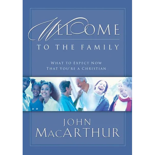 The Welcome to the Family: What to Expect Now That You're a Christian