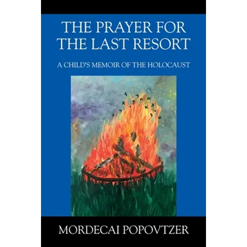 The Prayer for the Last Resort: A Child's Memoir of the Holocaust
