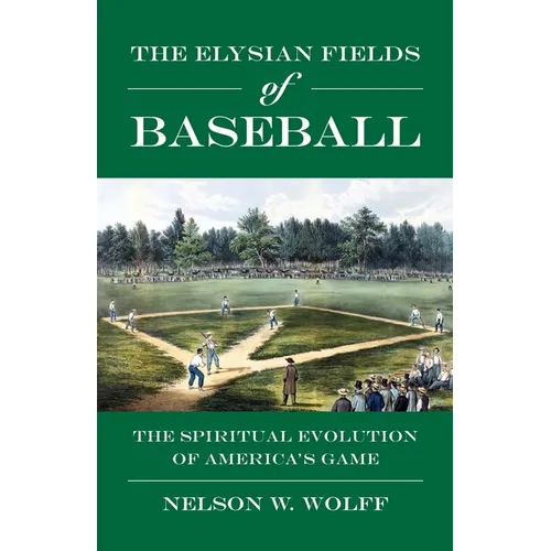 The Elysian Fields of Baseball: The Spiritual Evolution of America's Game