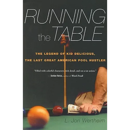 Running the Table: The Legend of Kid Delicious, the Last Great American Pool Hustler