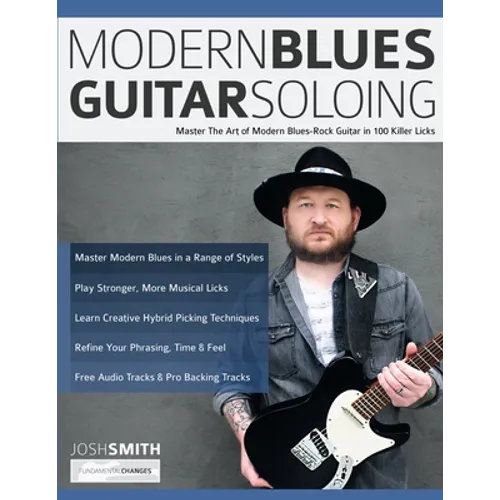 Modern Blues Guitar Soloing: Master The Art of Modern Blues-Rock Guitar in 100 Killer Licks
