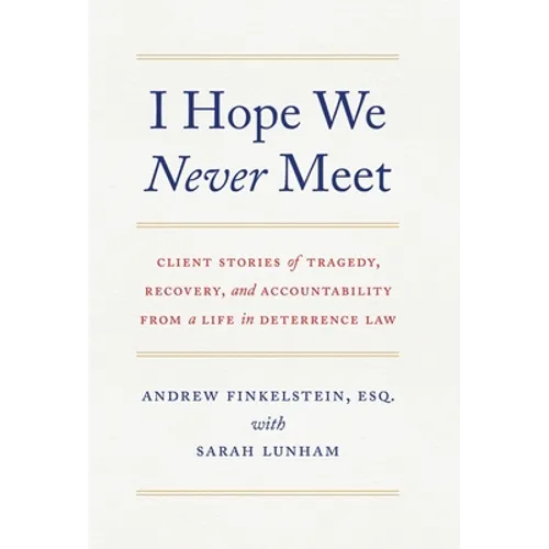 I Hope We Never Meet: Client Stories of Tragedy, Recovery, and Accountability from a Life in Deterrence Law