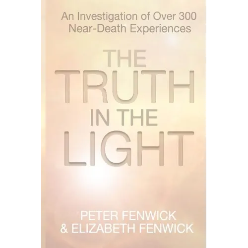The Truth in the Light: An Investigation of Over 300 Near-Death Experiences