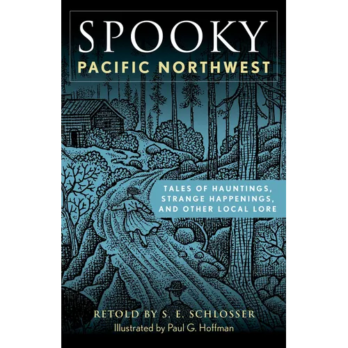 Spooky Pacific Northwest: Tales of Hauntings, Strange Happenings, and Other Local Lore