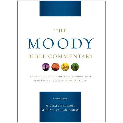 The Moody Bible Commentary: A One-Volume Commentary on the Whole Bible by the Faculty of Moody Bible Institute