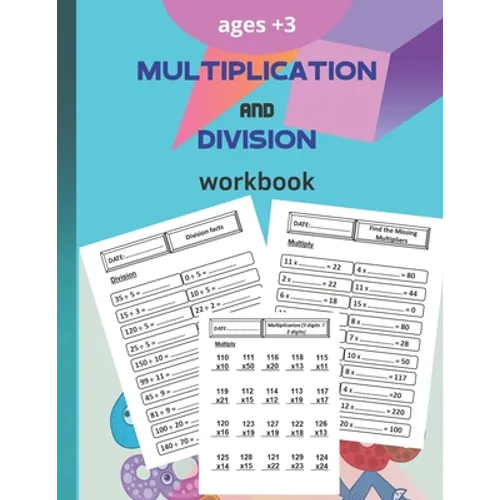 multiplication and division workbook: Worksheets Full of Practice Drills. Facts and Exercises on Multiplying and Dividing