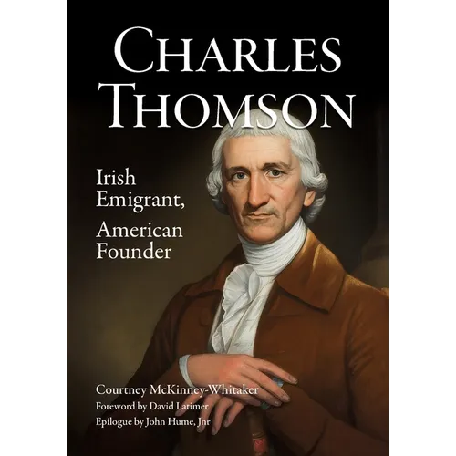 Charles Thomson: Irish Emigrant, American Founder
