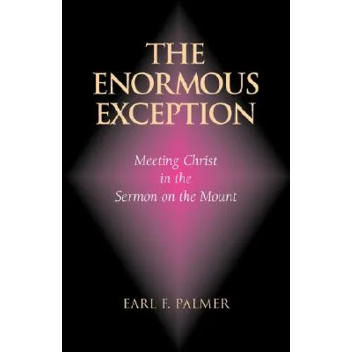 The Enormous Exception: Meeting Christ in the Sermon on the Mount