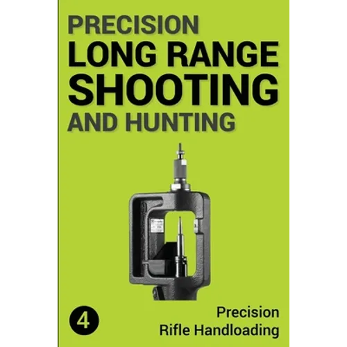 Precision Long Range Shooting And Hunting: Precision Rifle Handloading (Reloading)