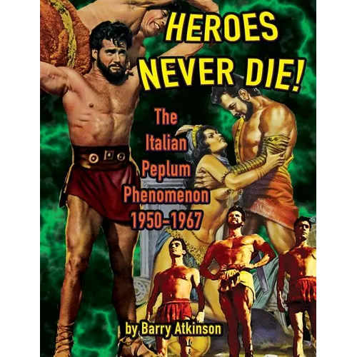 Heroes Never Die (B&W) The Italian Peplum Phenomenon 1950-1967