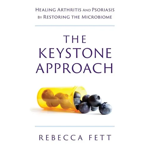 The Keystone Approach: Healing Arthritis and Psoriasis by Restoring the Microbiome