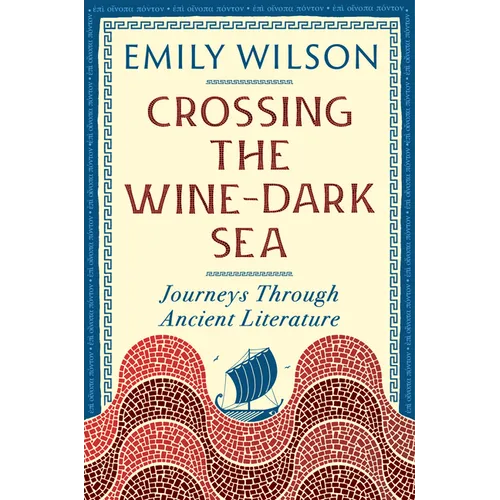 Crossing the Wine-Dark Sea: Journeys Through Ancient Literature