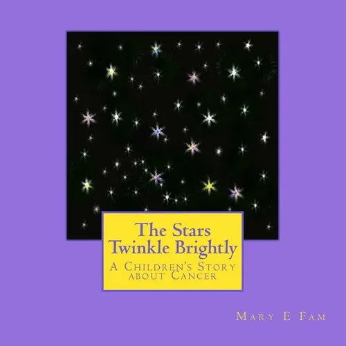 The Stars Twinkle Brightly: A Children's Story about Cancer