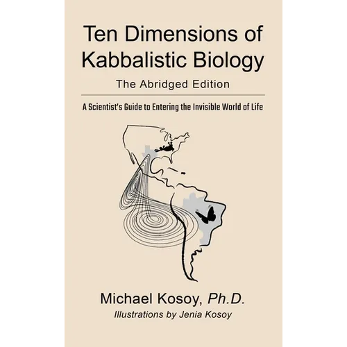 The Ten Dimensions of Kabbalistic Biology: The Abridged Edition