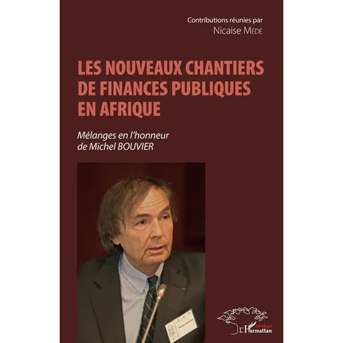 Les nouveaux chantiers de finances publiques en Afrique: Mélanges en l'honneur de Michel Bouvier
