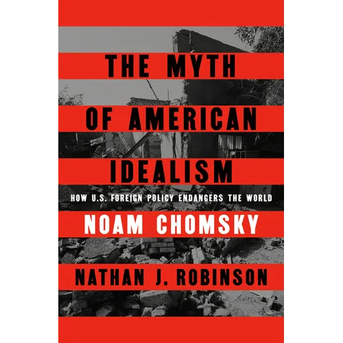 The Myth of American Idealism: How U.S. Foreign Policy Endangers the World