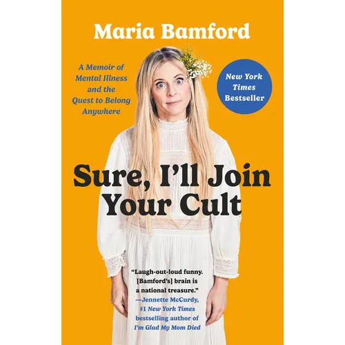 Sure, I'll Join Your Cult: A Memoir of Mental Illness and the Quest to Belong Anywhere