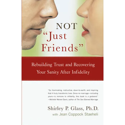 Not Just Friends: Rebuilding Trust and Recovering Your Sanity After Infidelity