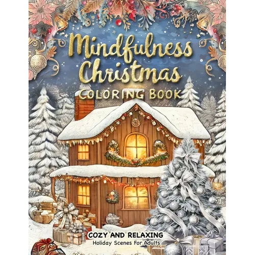 Mindfulness Christmas Coloring Book: A Christmas Adult Coloring Book for Relaxation Featuring Decorations, Winter Wonderland Settings, and Stress Reli