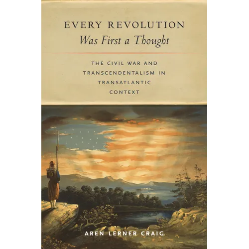 Every Revolution Was First a Thought: The Civil War and Transcendentalism in Transatlantic Context