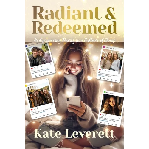 Radiant & Redeemed: Rediscovering Purity in a Culture of Chaos