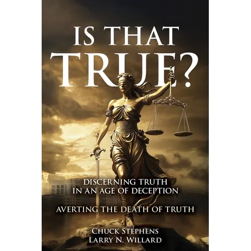 Is That True?: Discerning Truth in an Age of Deception