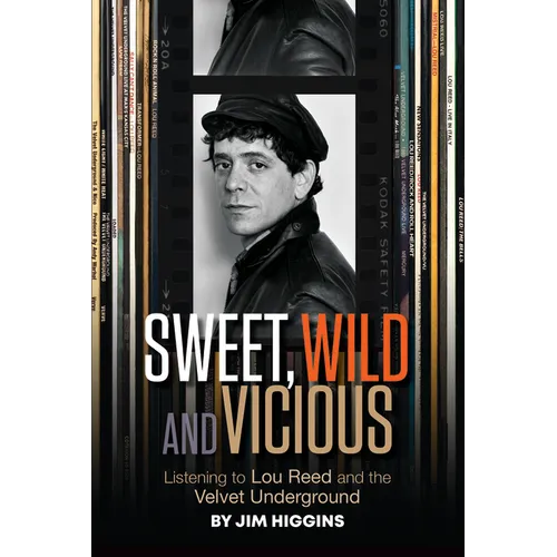 Sweet, Wild and Vicious: Listening to Lou Reed and the Velvet Underground