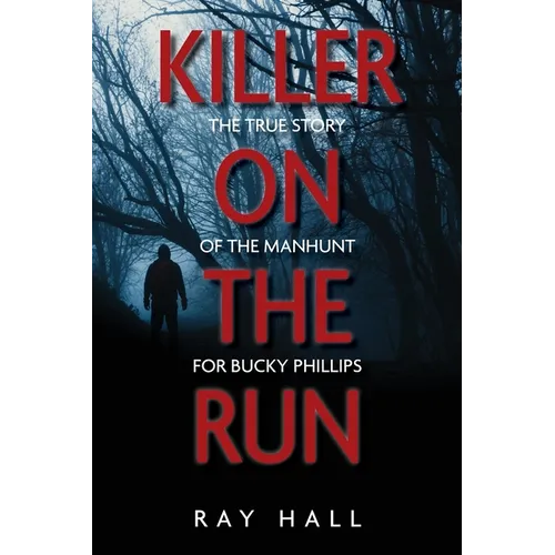 Killer on the Run: The True Story of the Manhunt for Bucky Phillips