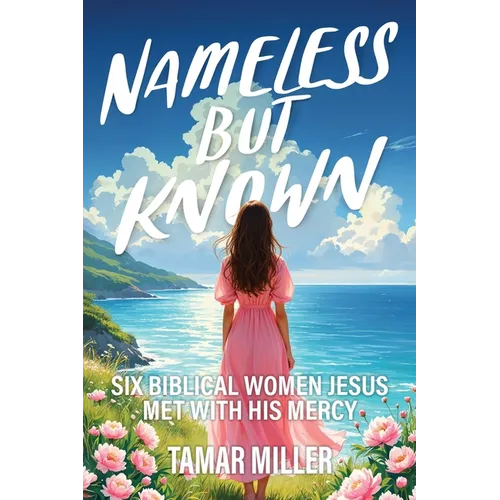Nameless but Known: Six biblical women Jesus met with His mercy