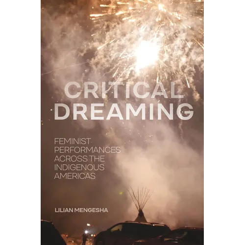 Critical Dreaming: Feminist Performances Across the Indigenous Americas