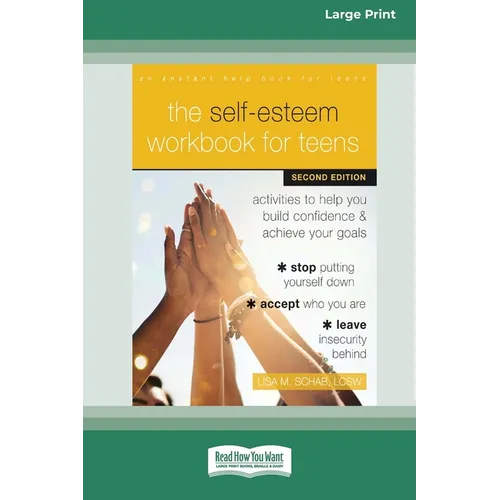The Self-Esteem Workbook for Teens: Activities to Help You Build Confidence and Achieve Your Goals (16pt Large Print Edition)