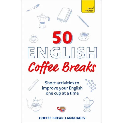 50 English Coffee Breaks: Short Activities to Improve Your English One Cup at a Time