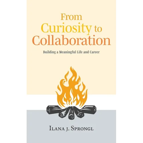 From Curiosity to Collaboration: Building a Meaningful Life and Career