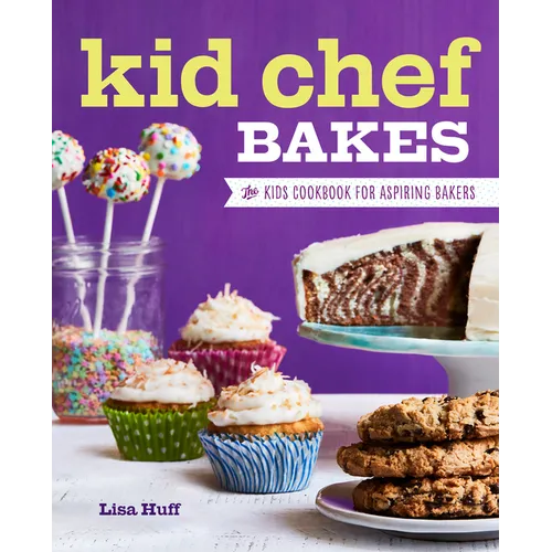 Kid Chef Bakes: The Kids Cookbook for Aspiring Bakers