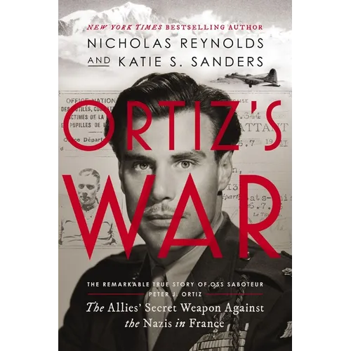 Ortiz's War: The Allies' Secret Weapon Against the Nazis in France
