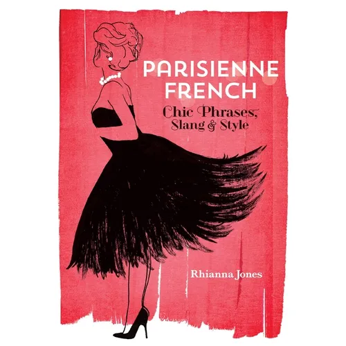 Parisienne French: Chic Phrases, Slang and Style