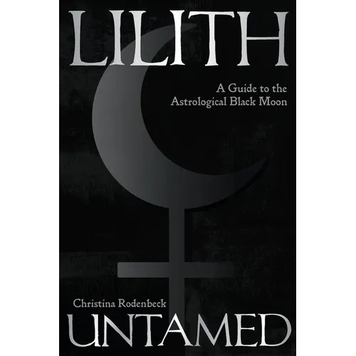 Lilith Untamed: A Guide to the Astrological Black Moon