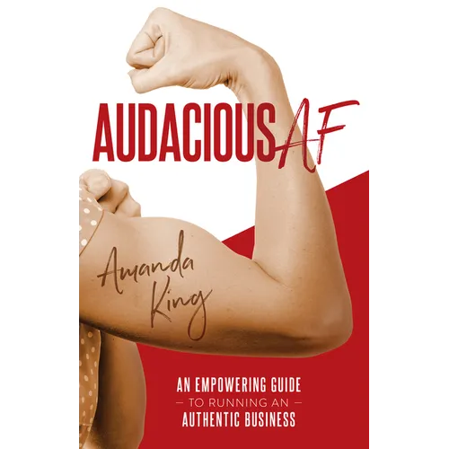 Audacious AF: An Empowering Guide to Running an Authentic Business
