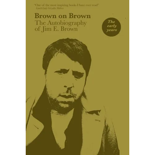 Brown on Brown: The Autobiography of Jim E. Brown, Vol 1: The Early Years