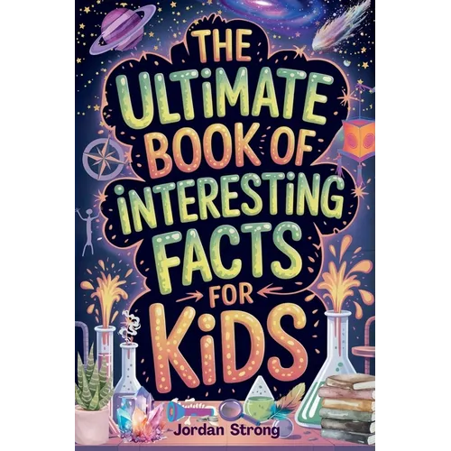 The Ultimate Book of Interesting Facts for Kids