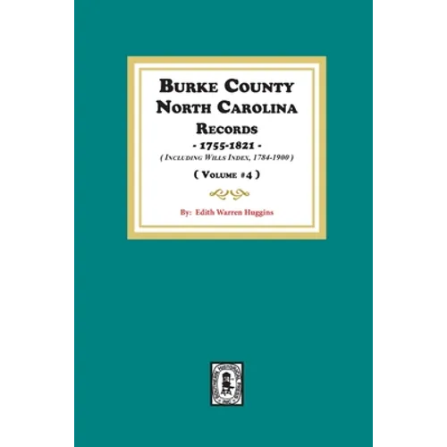 Burke County, North Carolina Records, 1755-1821 including Will Index, 1784-1900. ( Volume #4 )