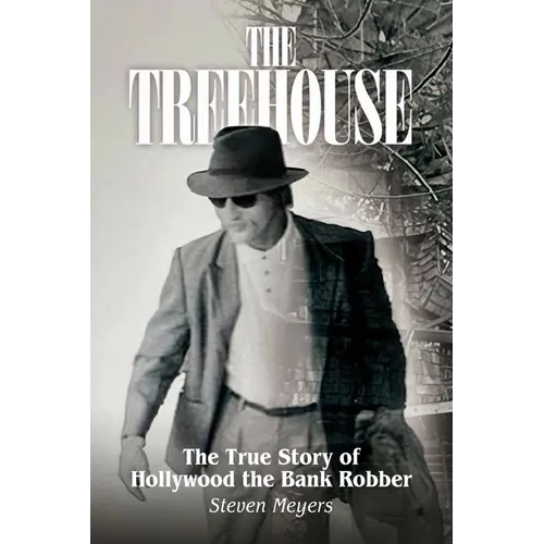 The Treehouse, The True Story of Hollywood the Bank Robber