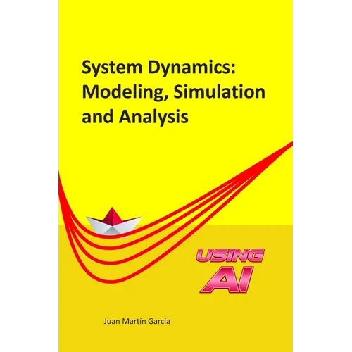 System Dynamics: Modeling, Simulation and Analysis: Practical guide with examples for the design of industrial, economic, biological, engineering and