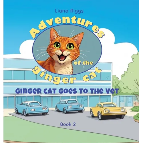 Ginger Cat Goes to the Vet: Tales from Ginger the Cat