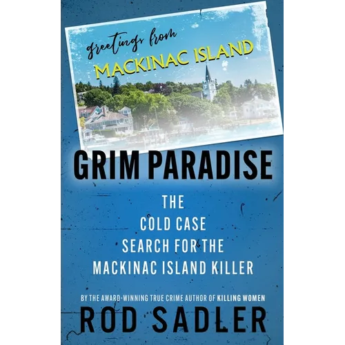 Grim Paradise: The Cold Case Search for the Mackinac Island Killer