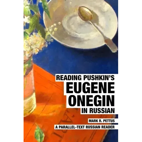 Reading Pushkin's Eugene Onegin in Russian: A Parallel-Text Russian Reader