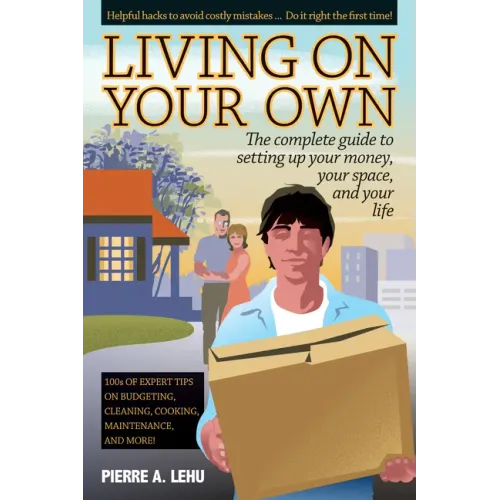 Living on Your Own: The Complete Guide to Setting Up Your Money, Your Space, and Your Life